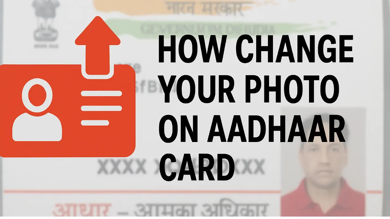 How to Change Your Photo on Aadhaar Card Step-by-Step Guide