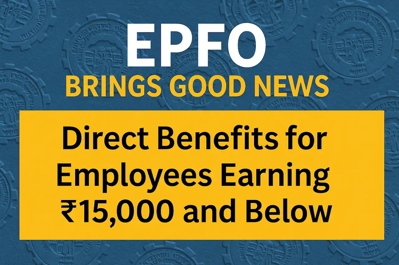 Good News from EPFO: Direct Benefits for Workers Making ₹15,000 and Less