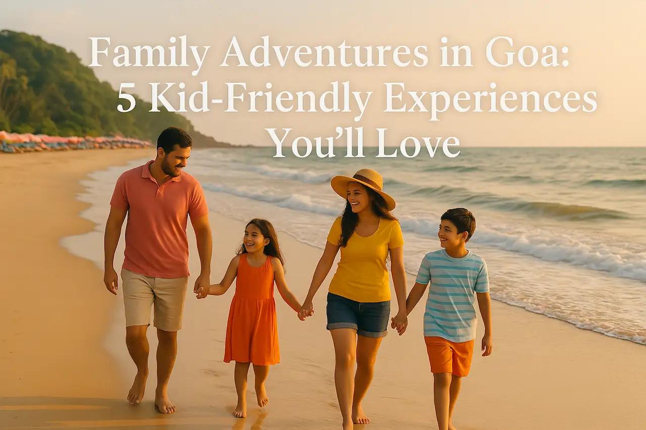Family Adventures in Goa 5 Kid-Friendly Experiences You’ll Love